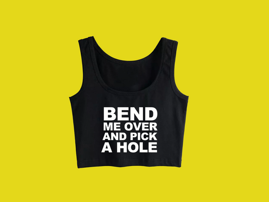 Bend Me Over And Pick A Hole: Crop top Design