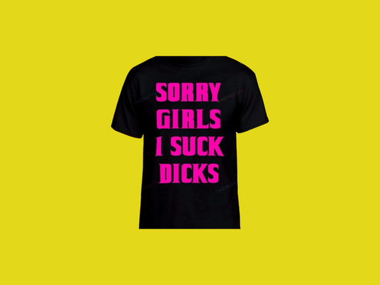 Sorry Girls I Suck D*cks Tee