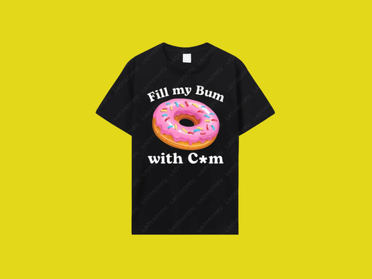 Fill My Bum With C*m Tee
