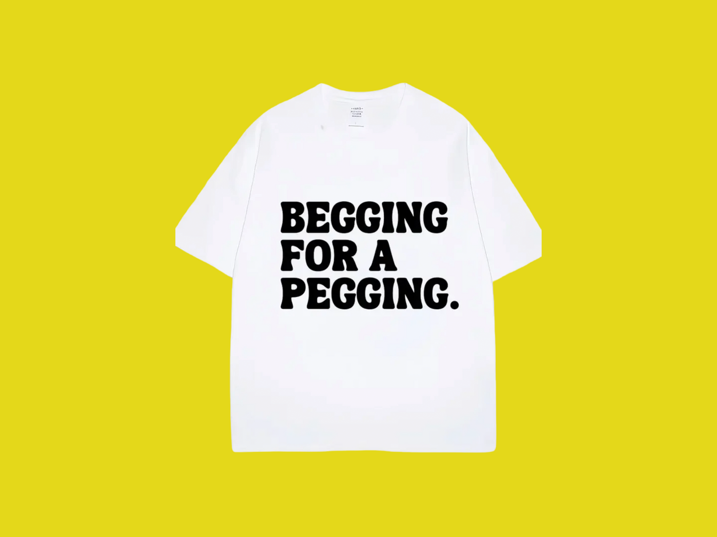 Begging for A Pegging Tee
