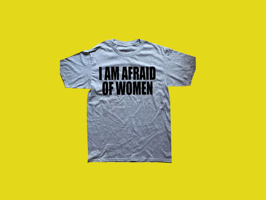 I'm Afraid of Women tee
