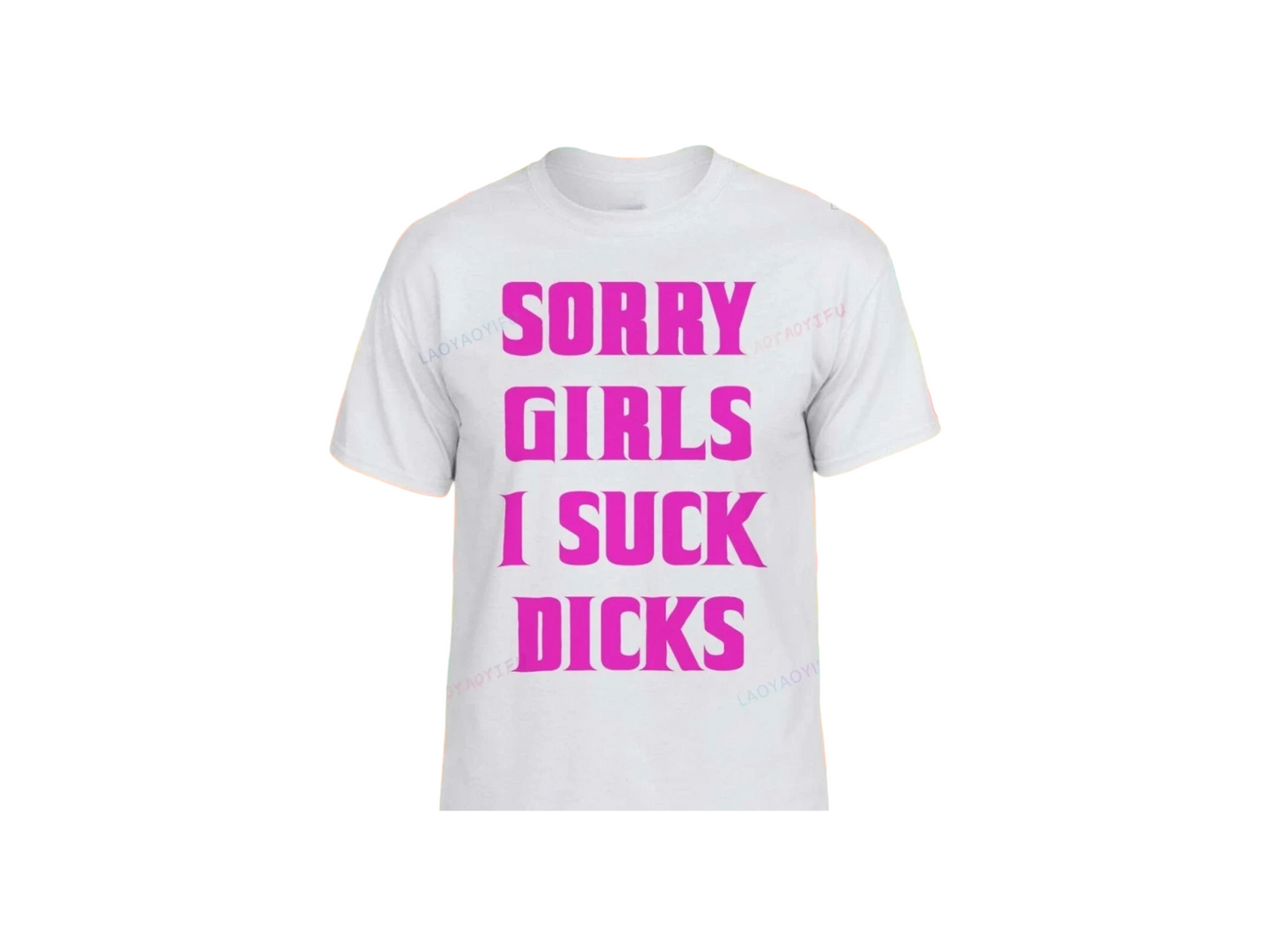 Sorry Girls I Suck D*cks Tee