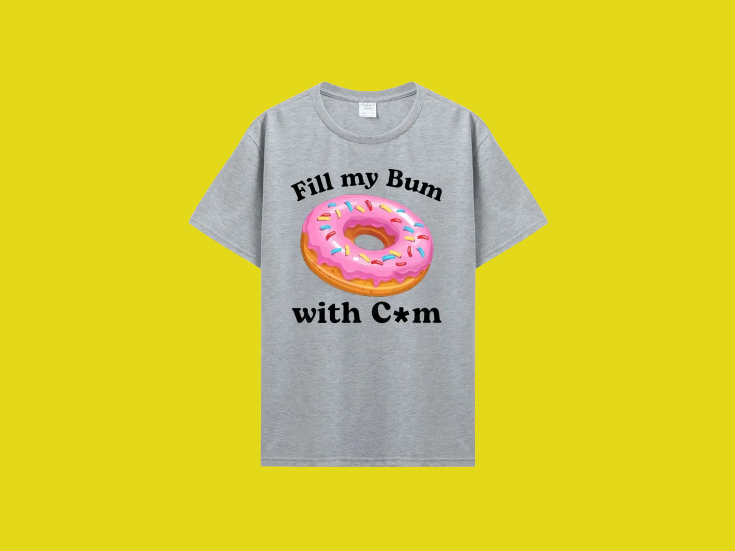 Fill My Bum With C*m Tee