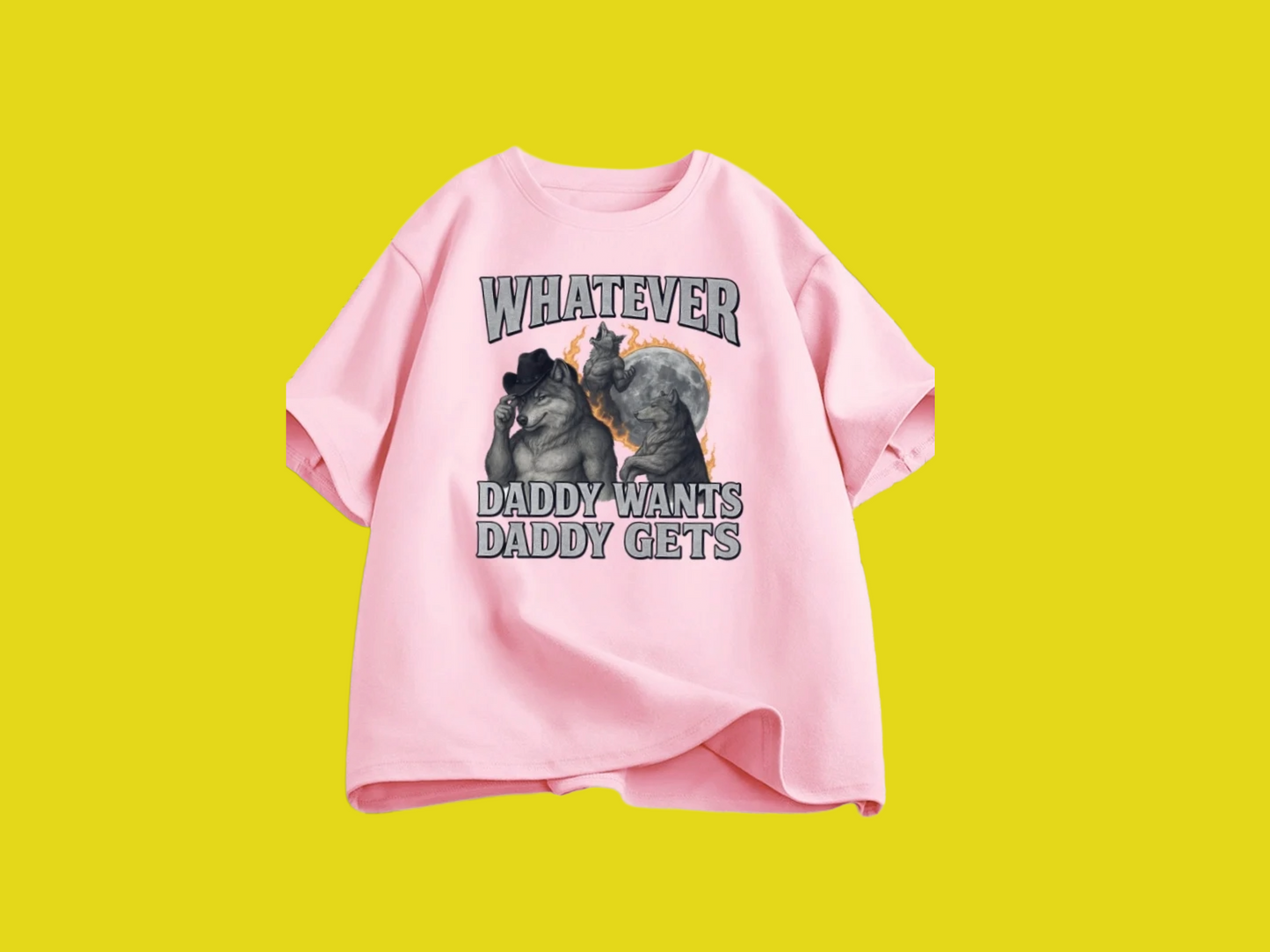 Whatever Daddy Wants Daddy Gets Tee