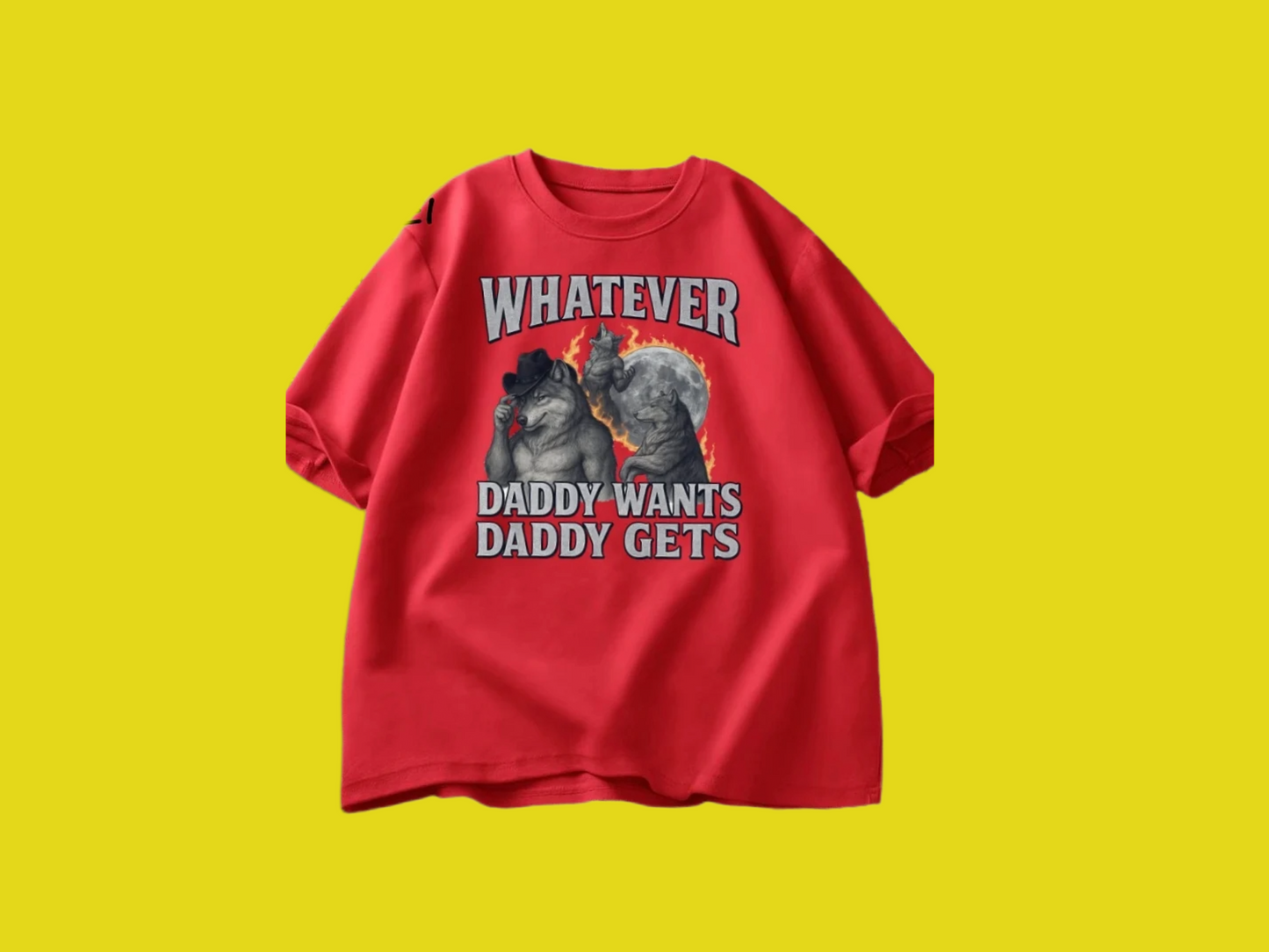 Whatever Daddy Wants Daddy Gets Tee