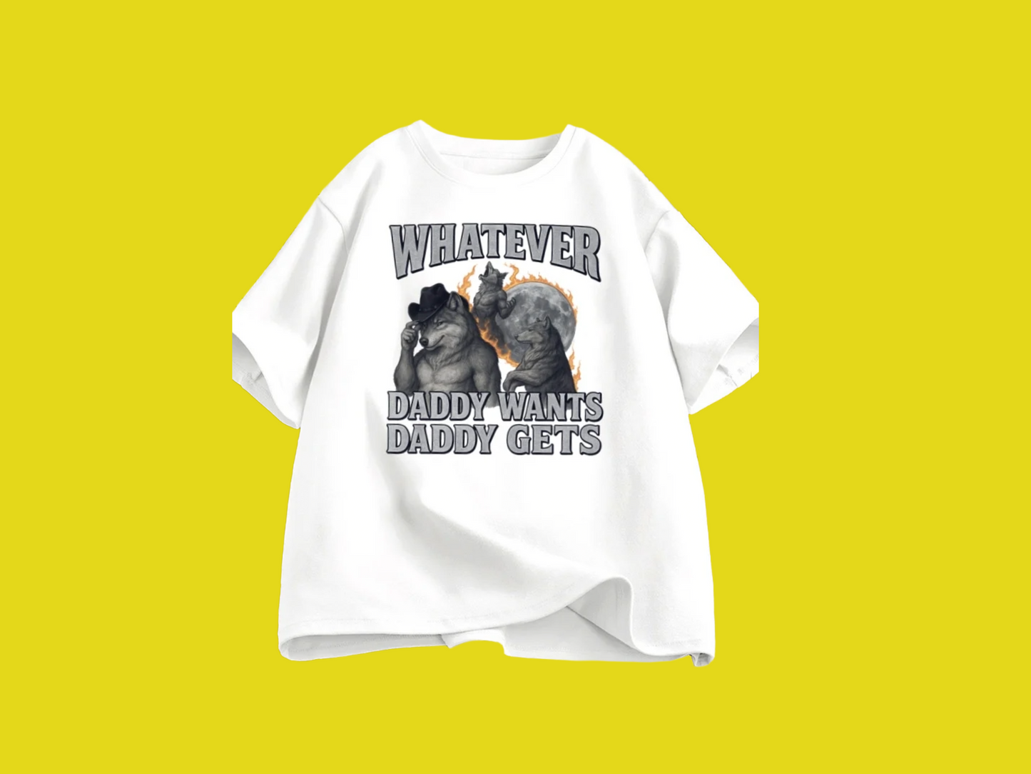 Whatever Daddy Wants Daddy Gets Tee