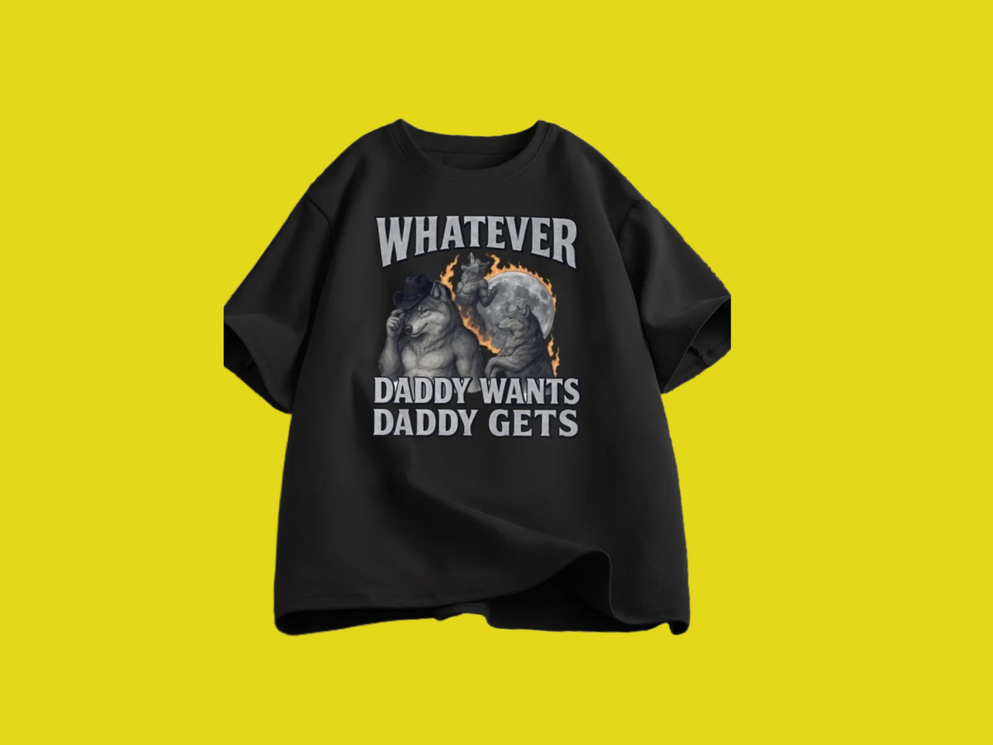 Whatever Daddy Wants Daddy Gets Tee